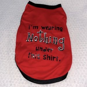 I’m wearing nothing under this shirt, pet shirt